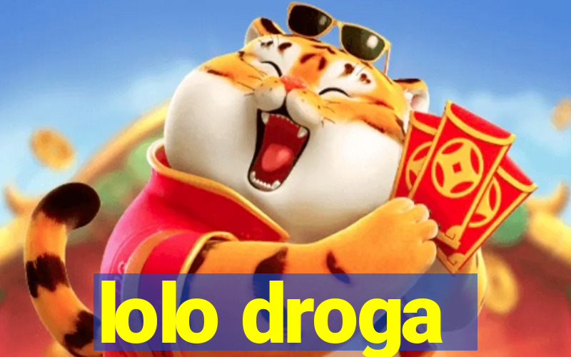 lolo droga